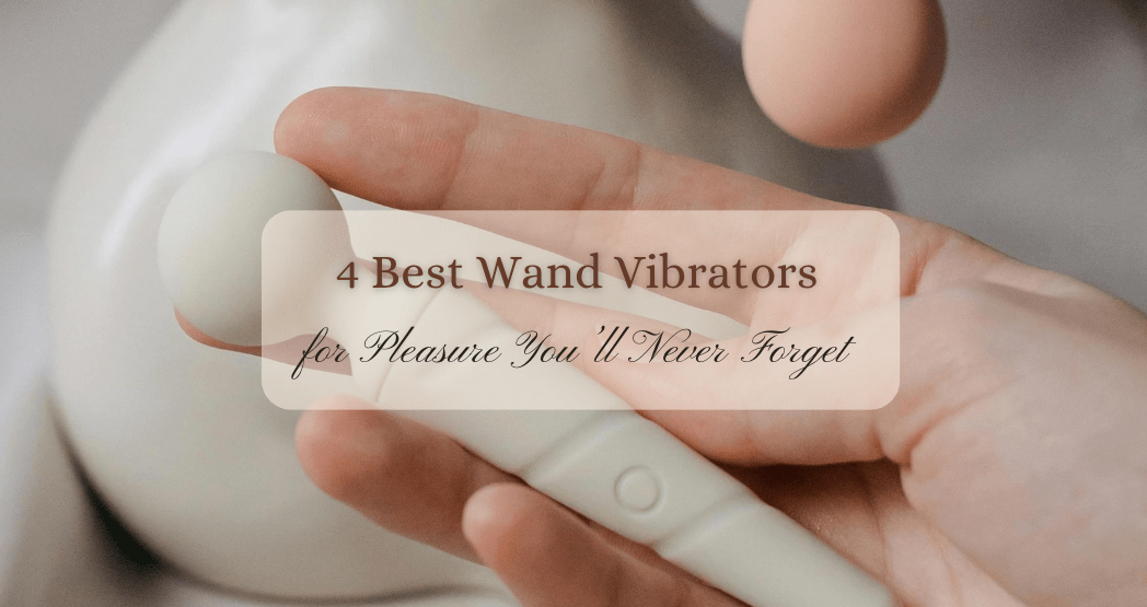 4 Best Wand Vibrators for Pleasure You’ll Never Forget