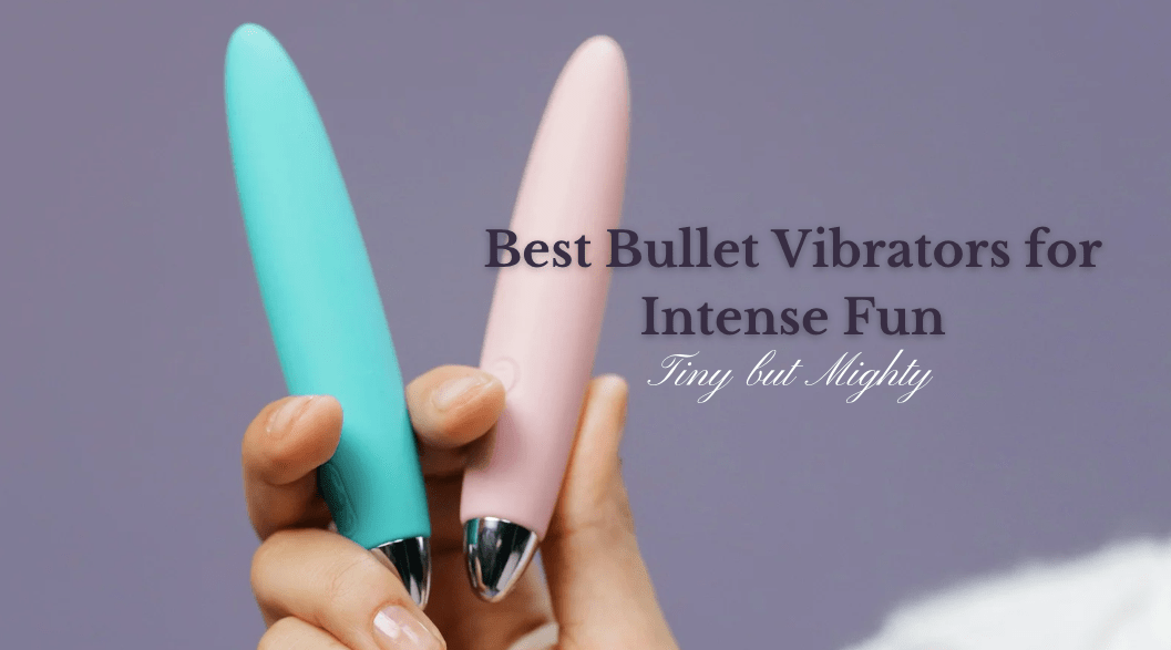 Best Bullet Vibrator for Intense Fun: Tiny but Mighty — Adult Sex Toys
