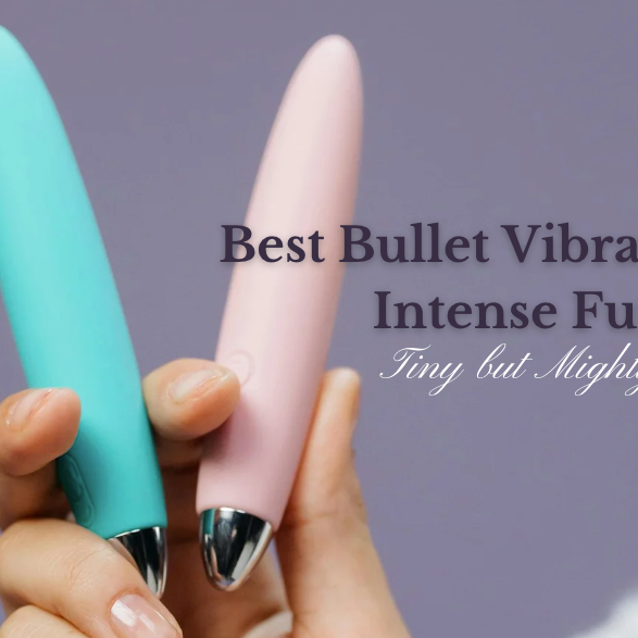 Best Bullet Vibrator for Intense Fun: Tiny but Mighty