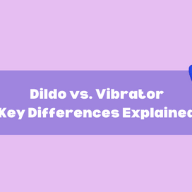 Dildo vs. Vibrator: Key Differences Explained