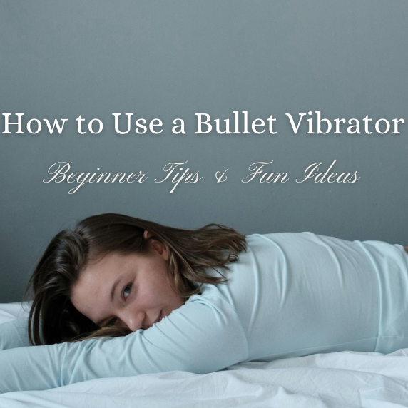 How to Use a Bullet Vibrator: Beginner Tips & Fun Ideas
